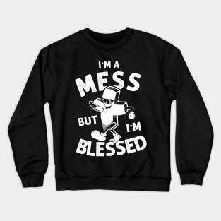 I'm A Mess But I'm Blessed - Funny Christian Crewneck Sweatshirt